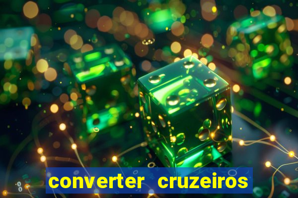 converter cruzeiros para real